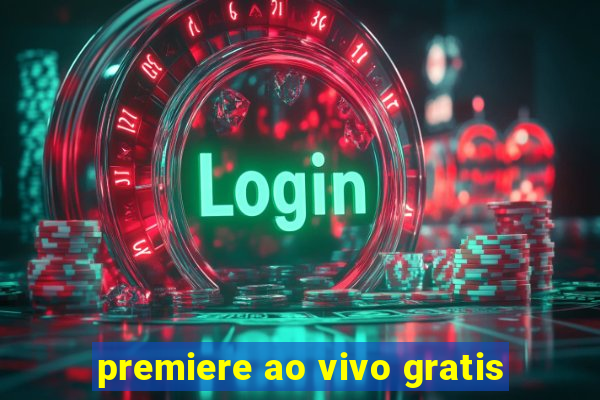 premiere ao vivo gratis